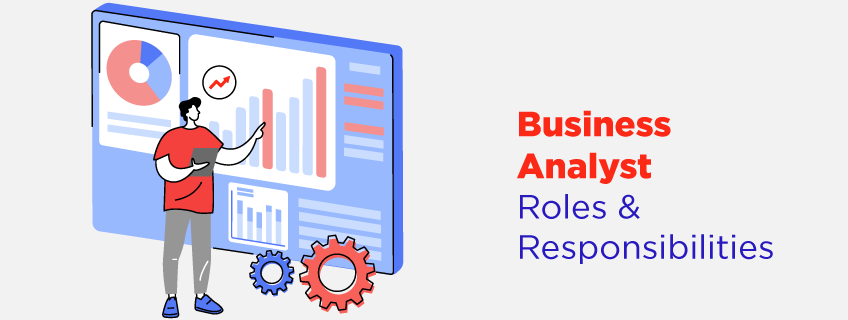 Roles and Responsibilities of a Business Analyst in a Technology-Driven Company